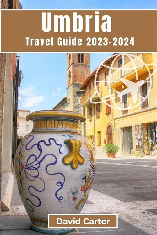 Umbria Travel Guide 2023-2024: A Journey Through Italys Timeless Heartland (Paperback)