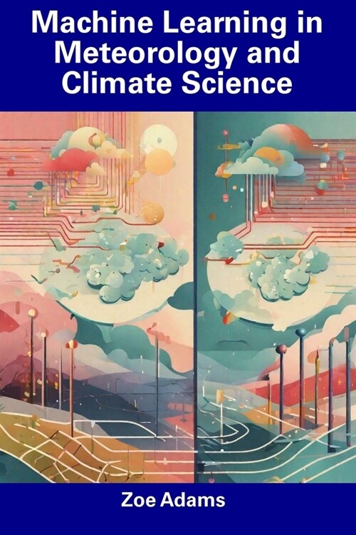 Machine Learning in Meteorology and Climate Science (Paperback)