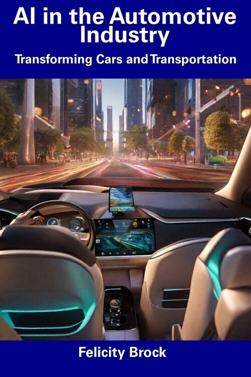 AI in the Automotive Industry: Transforming Cars and Transportation (Paperback)