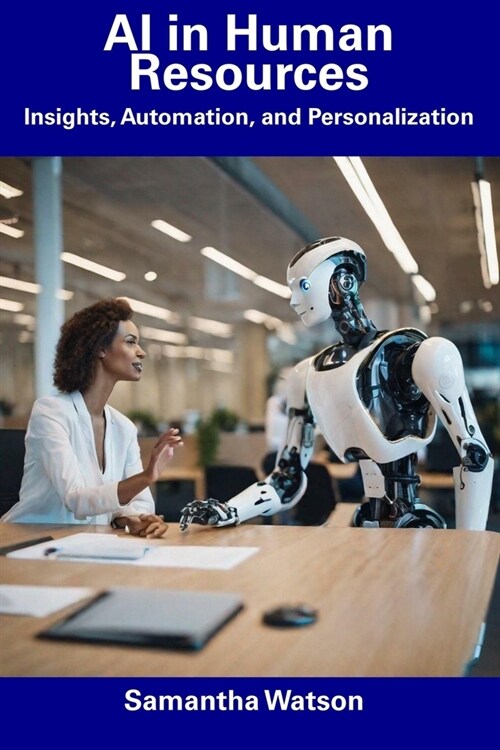AI in Human Resources: Insights, Automation, and Personalization (Paperback)
