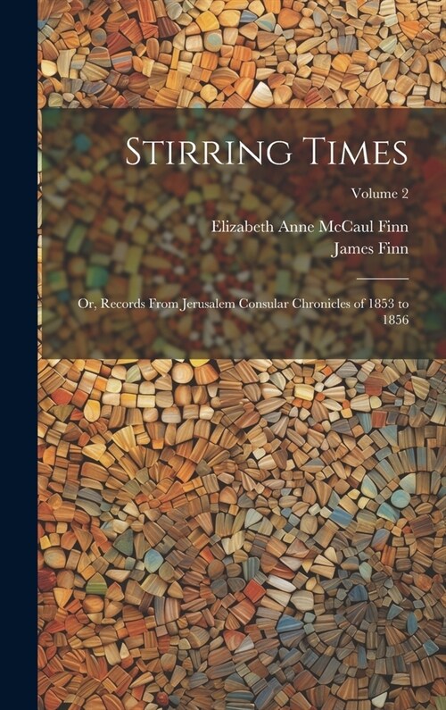 Stirring Times: Or, Records From Jerusalem Consular Chronicles of 1853 to 1856; Volume 2 (Hardcover)