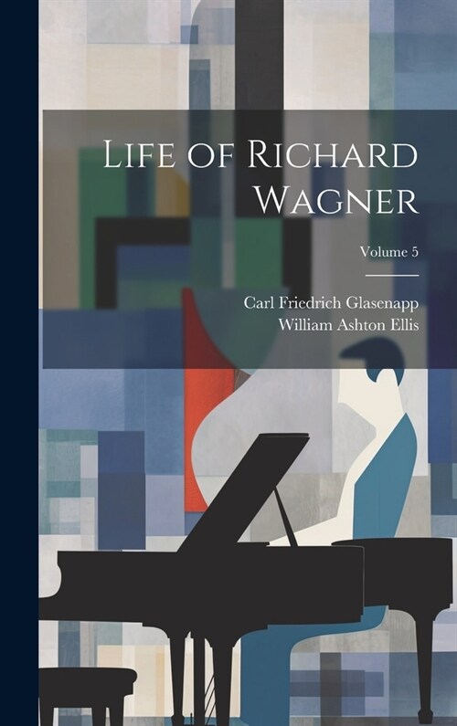 Life of Richard Wagner; Volume 5 (Hardcover)