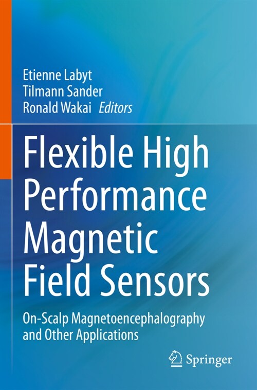 Flexible High Performance Magnetic Field Sensors: On-Scalp Magnetoencephalography and Other Applications (Paperback, 2022)