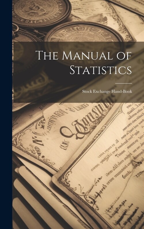 The Manual of Statistics: Stock Exchange Hand-Book (Hardcover)