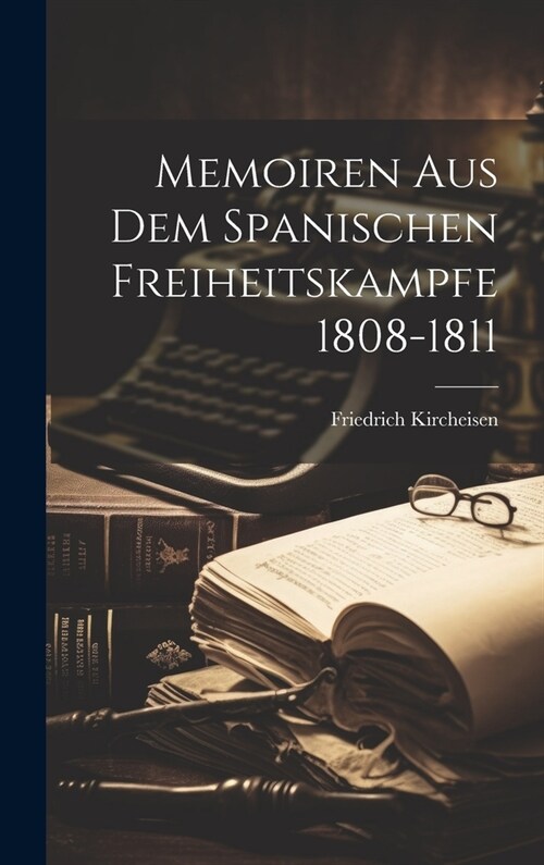 Memoiren Aus Dem Spanischen Freiheitskampfe 1808-1811 (Hardcover)