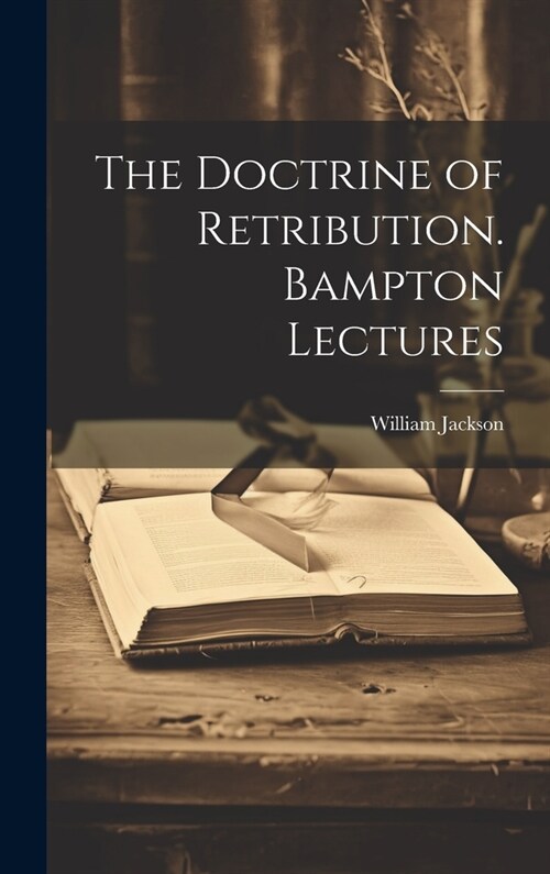 The Doctrine of Retribution. Bampton Lectures (Hardcover)