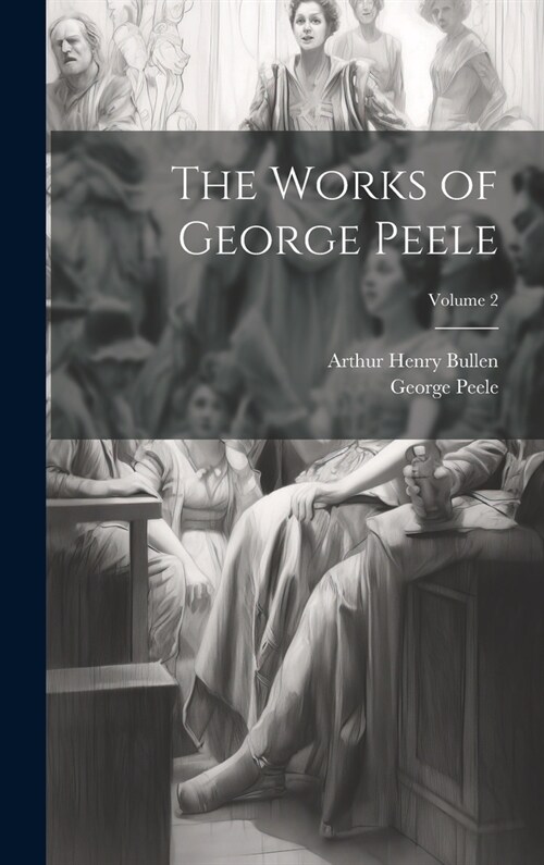 The Works of George Peele; Volume 2 (Hardcover)