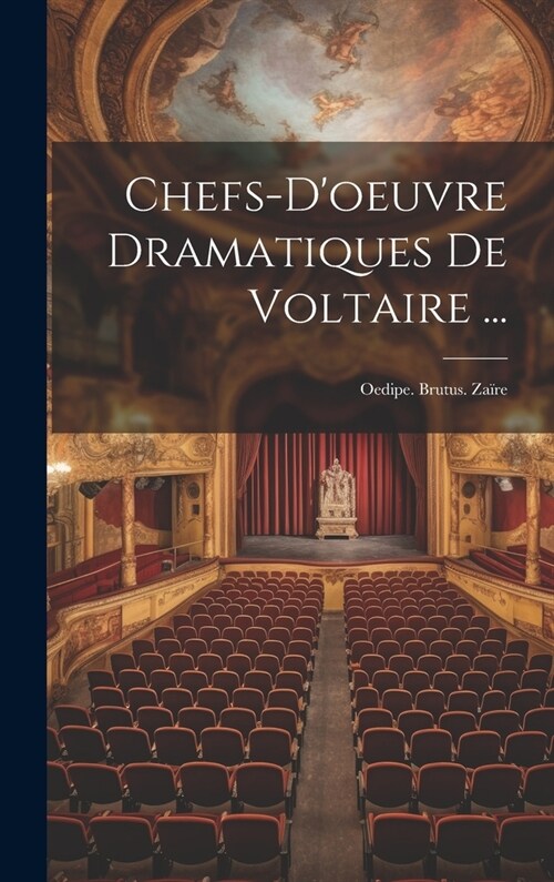 Chefs-Doeuvre Dramatiques De Voltaire ...: Oedipe. Brutus. Za?e (Hardcover)