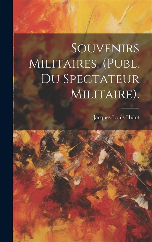 Souvenirs Militaires. (Publ. Du Spectateur Militaire). (Hardcover)