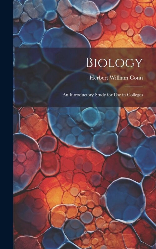 Biology: An Introductory Study for Use in Colleges (Hardcover)