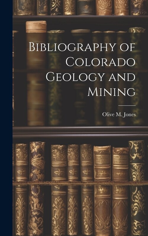 Bibliography of Colorado Geology and Mining (Hardcover)