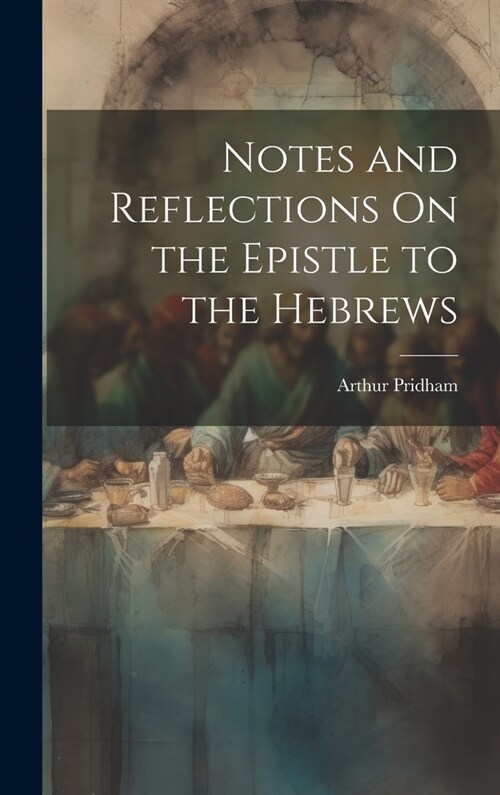 Notes and Reflections On the Epistle to the Hebrews (Hardcover)