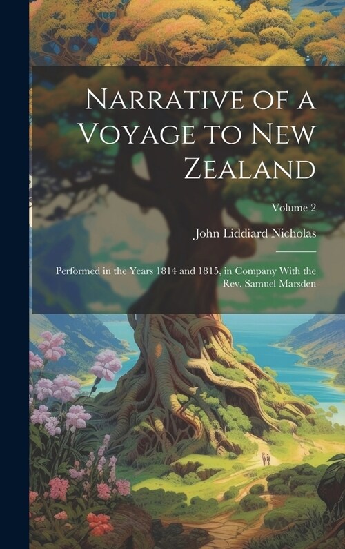 Narrative of a Voyage to New Zealand: Performed in the Years 1814 and 1815, in Company With the Rev. Samuel Marsden; Volume 2 (Hardcover)