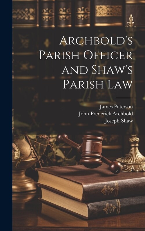 Archbolds Parish Officer and Shaws Parish Law (Hardcover)