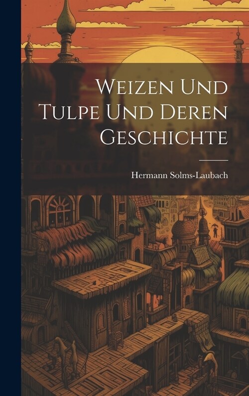 Weizen Und Tulpe Und Deren Geschichte (Hardcover)