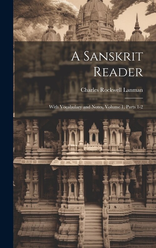A Sanskrit Reader: With Vocabulary and Notes, Volume 1, parts 1-2 (Hardcover)