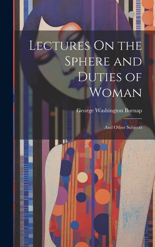 Lectures On the Sphere and Duties of Woman: And Other Subjects (Hardcover)