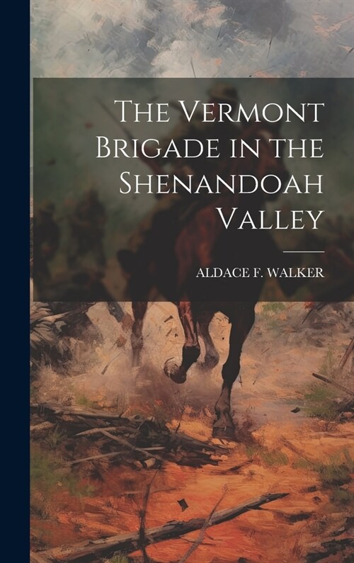 The Vermont Brigade in the Shenandoah Valley (Hardcover)