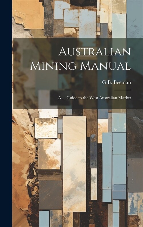Australian Mining Manual: A ... Guide to the West Australian Market (Hardcover)