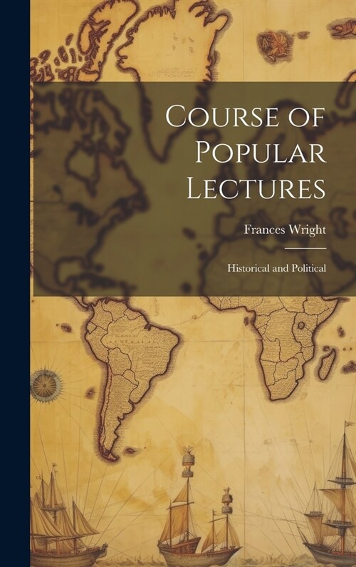 Course of Popular Lectures: Historical and Political (Hardcover)