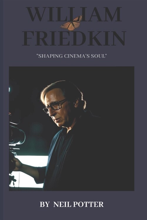William Friedkin: Shaping Cinemas Soul (Paperback)