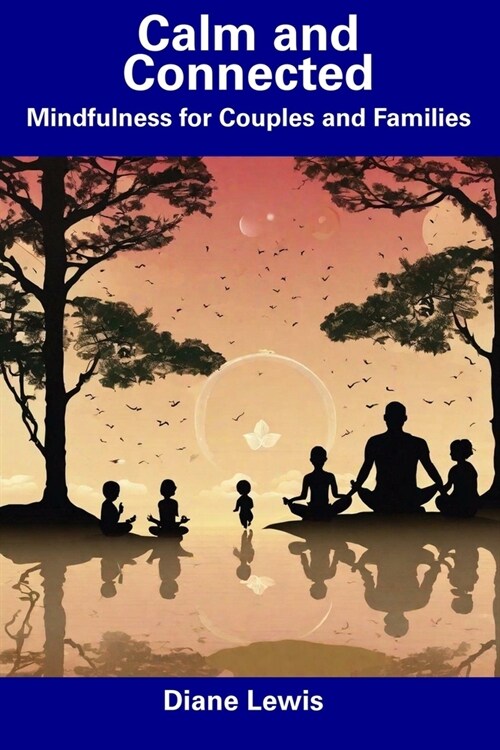 Calm and Connected: Mindfulness for Couples and Families (Paperback)