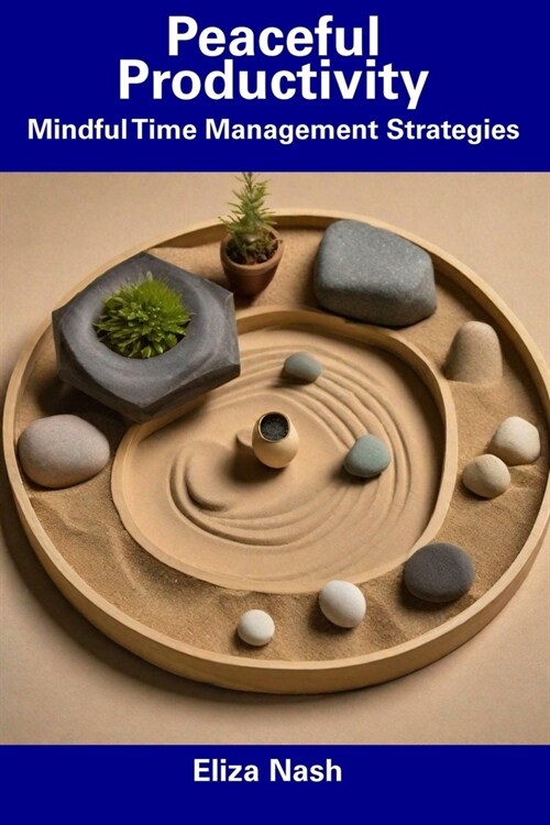 Peaceful Productivity: Mindful Time Management Strategies (Paperback)