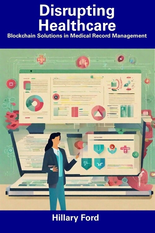 Disrupting Healthcare: Blockchain Solutions in Medical Record Management (Paperback)