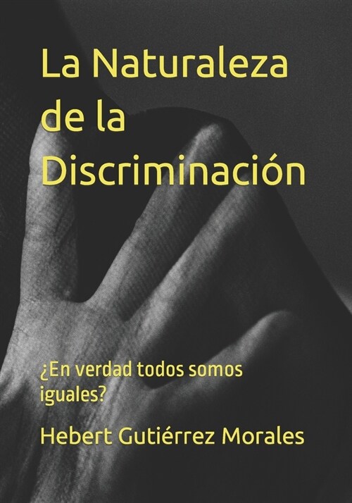 La Naturaleza de la Discriminaci?: 풢n verdad todos somos iguales? (Paperback)
