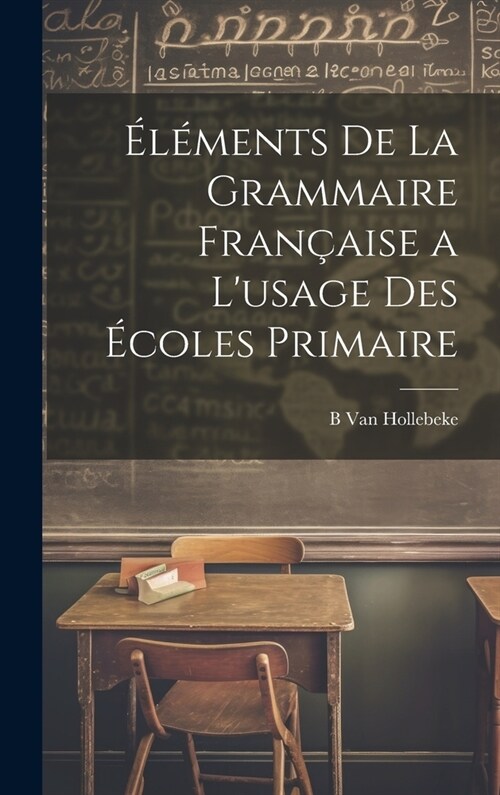 ??ents De La Grammaire Fran?ise a Lusage Des ?oles Primaire (Hardcover)