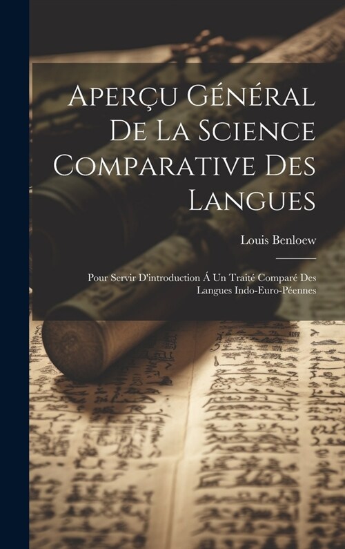 Aper? G??al De La Science Comparative Des Langues: Pour Servir Dintroduction ?Un Trait?Compar?Des Langues Indo-Euro-P?nnes (Hardcover)