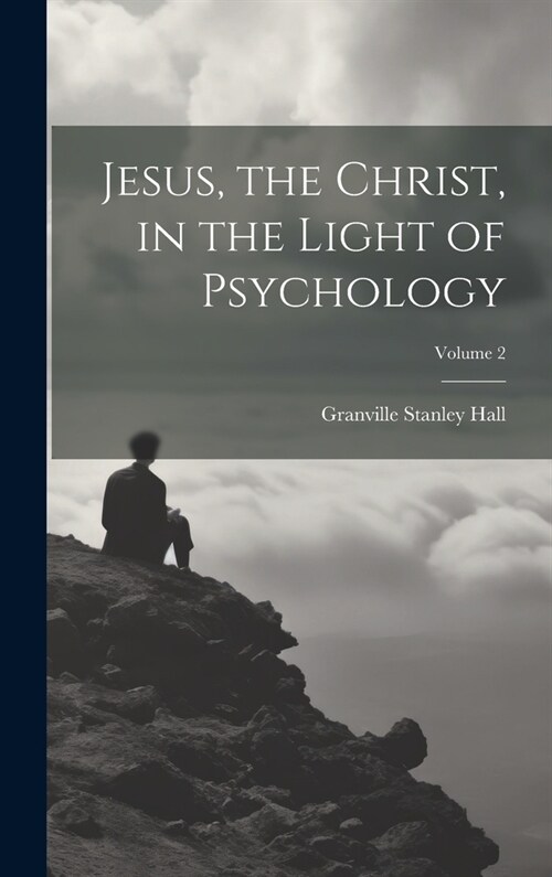 Jesus, the Christ, in the Light of Psychology; Volume 2 (Hardcover)
