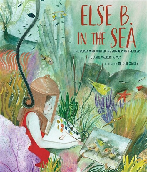 Else B. in the Sea: The Woman Who Painted the Wonders of the Deep (Hardcover)