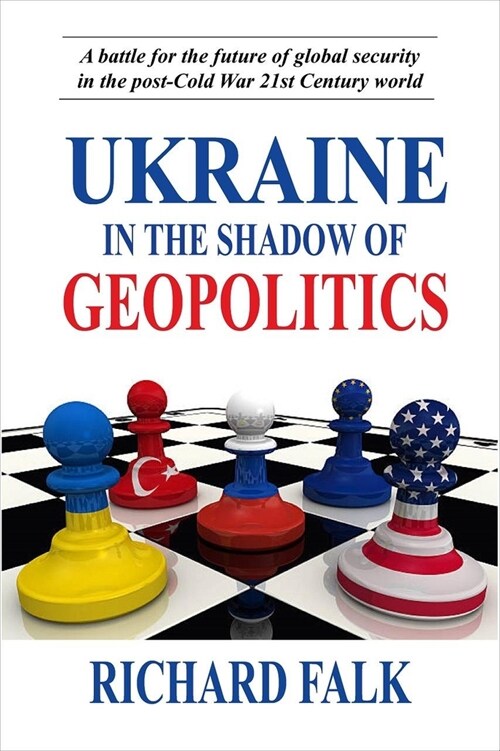 Ukraine in the Shadow of Geopolitics: A Battle for the Future of Global Security in the Post-Cold War 21st Century World (Paperback)