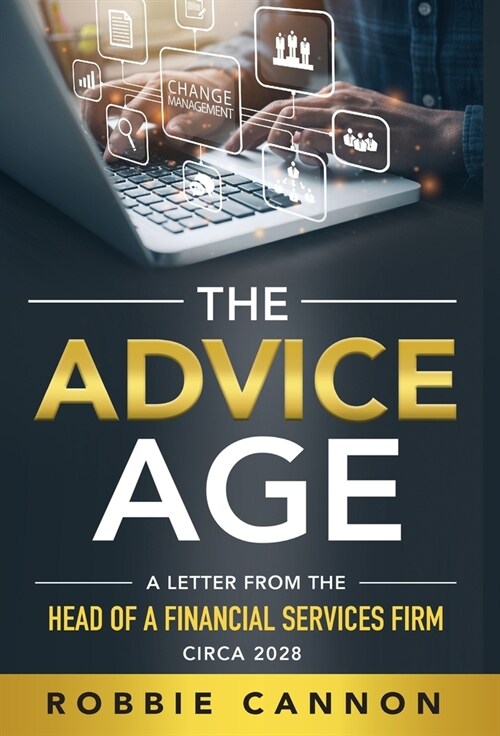 The Advice Age: A Letter from the Head of a Financial Services Firm, Circa 2028 (Hardcover)