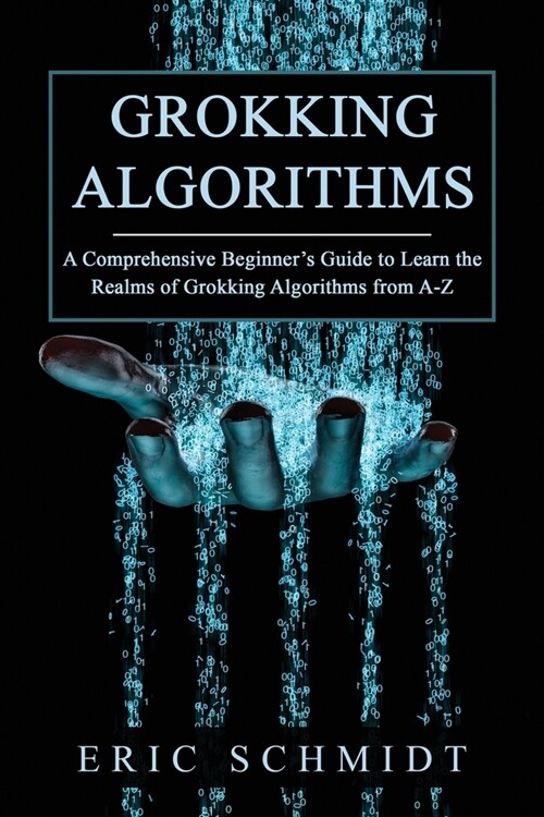 Grokking Algorithms: A Comprehensive Beginners Guide to Learn the Realms of Grokking Algorithms from A-Z (Paperback)