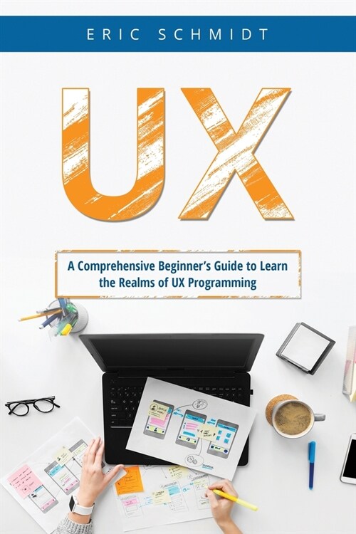 UX: A Comprehensive Beginners Guide to Learn the UX Realms of UX Programming (Paperback)