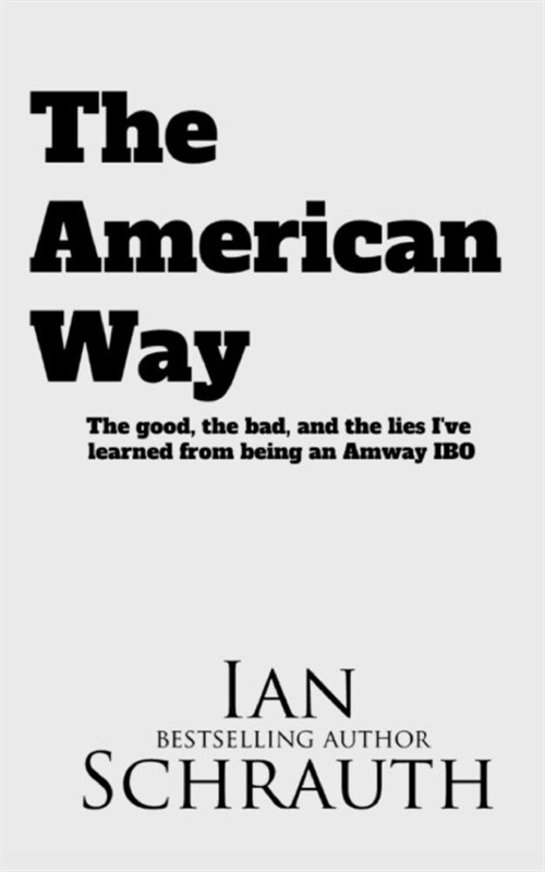 The American Way: The Good, the bad, and the lies Ive learned from being an Amway IBO (Paperback)