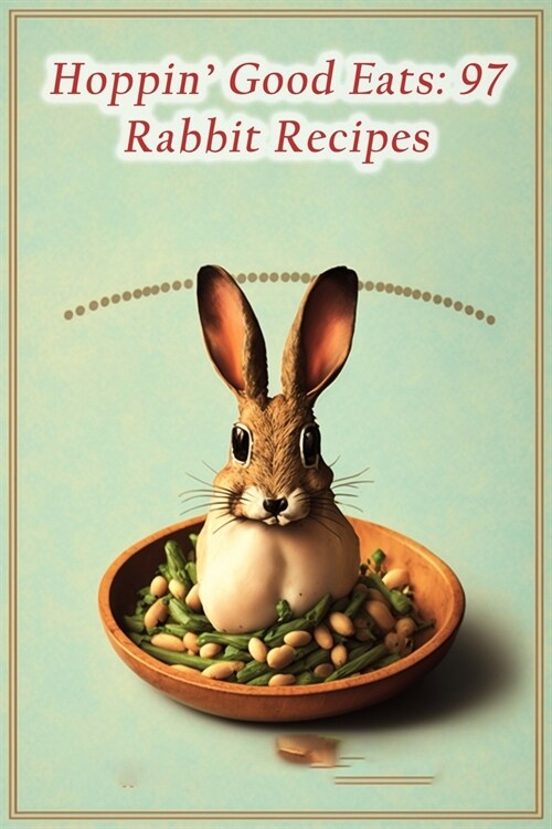 Hoppin Good Eats: 97 Rabbit Recipes (Paperback)