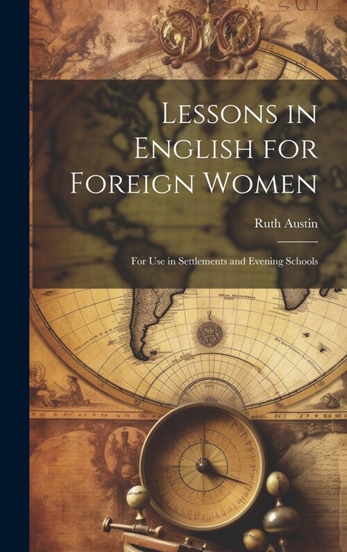 Lessons in English for Foreign Women: For Use in Settlements and Evening Schools (Hardcover)