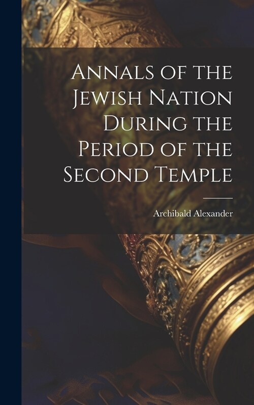Annals of the Jewish Nation During the Period of the Second Temple (Hardcover)
