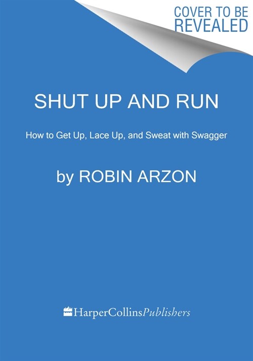 Shut Up and Run: How to Get Up, Lace Up, and Sweat with Swagger (Paperback)
