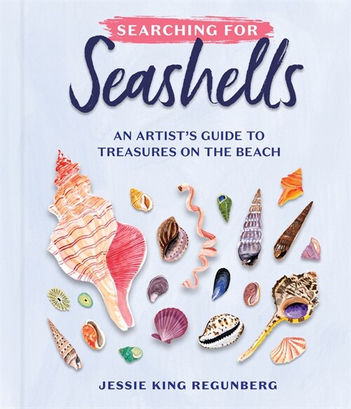 Searching for Seashells: An Artists Guide to Treasures on the Beach (Hardcover)
