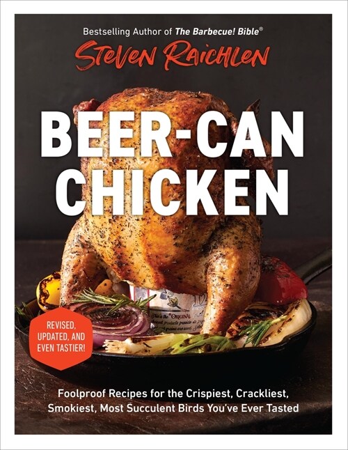 Beer-Can Chicken: Foolproof Recipes for the Crispiest, Crackliest, Smokiest, Most Succulent Birds Youve Ever Tasted (Revised) (Paperback, Revised)