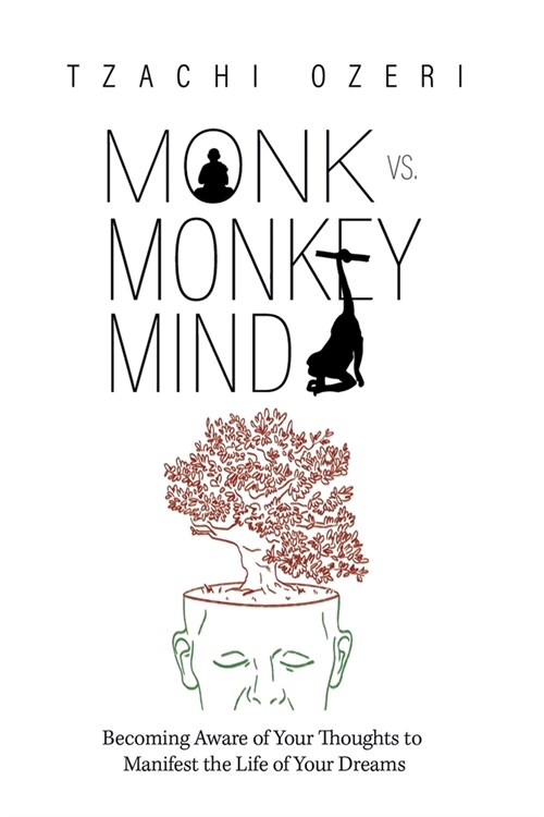 Monk vs. Monkey Mind: Becoming Aware of Your Thoughts to Manifest the Life of Your Dreams (Paperback)
