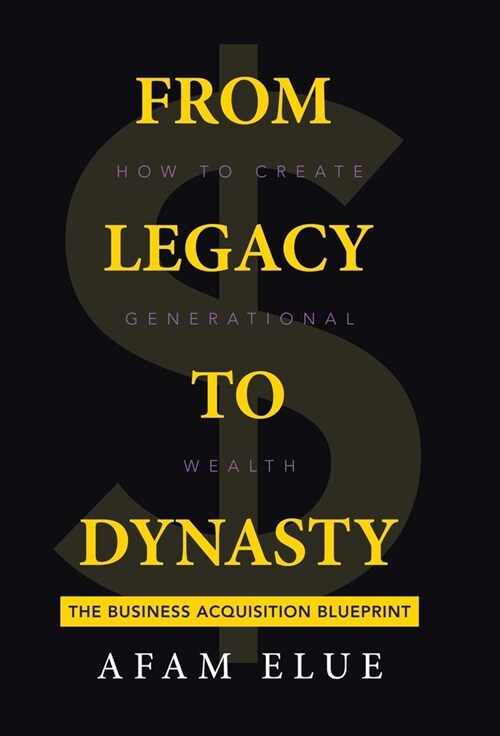 From Legacy To Dynasty: How To Create Generational Wealth (Hardcover)