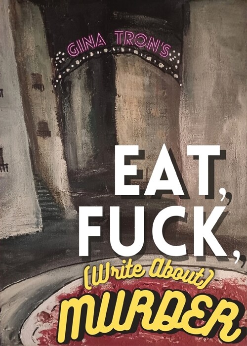 Eat, Fuck, (write about) Murder (Paperback)