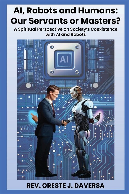 AI, Robots and Humans: Our Servants or Masters? (Paperback)