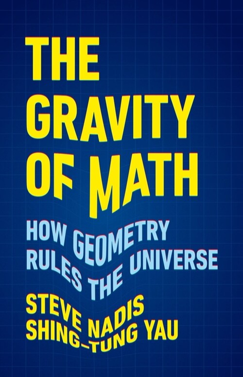 The Gravity of Math: How Geometry Rules the Universe (Hardcover)