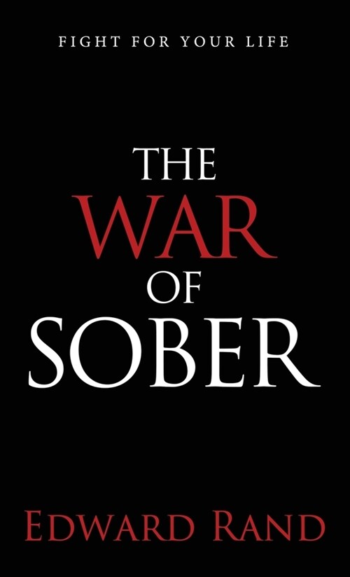 The War of Sober: Fight for Your Life (Hardcover)